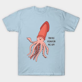 You're Kraken Me Up! Funny Squid Pun Gift T-Shirt